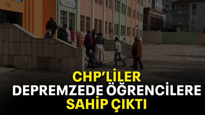 CHP’liler depremzede öğrencilere sahip çıktı